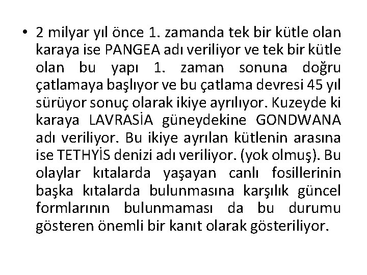  • 2 milyar yıl önce 1. zamanda tek bir kütle olan karaya ise