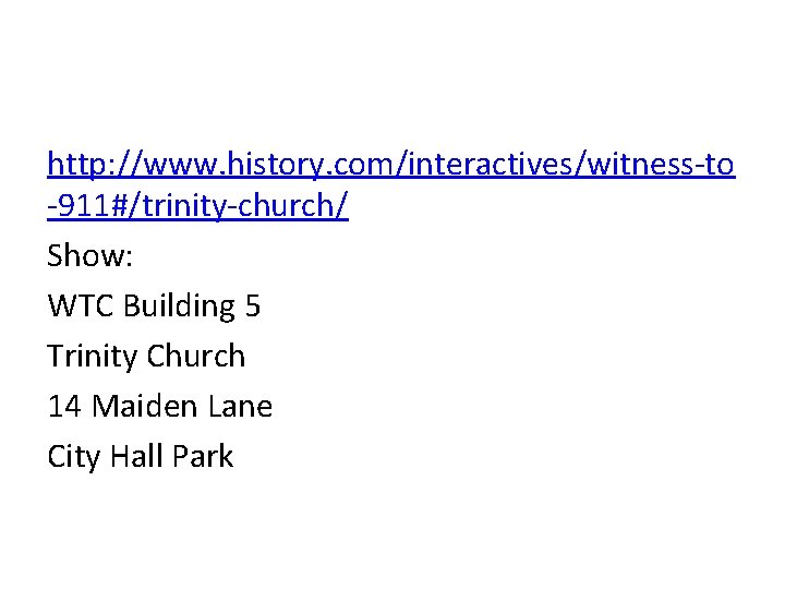 http: //www. history. com/interactives/witness-to -911#/trinity-church/ Show: WTC Building 5 Trinity Church 14 Maiden Lane