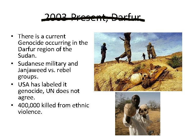 2003 -Present, Darfur • There is a current Genocide occurring in the Darfur region