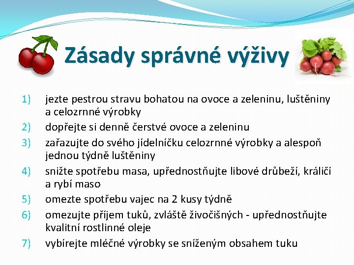 Zásady správné výživy 1) 2) 3) 4) 5) 6) 7) jezte pestrou stravu bohatou