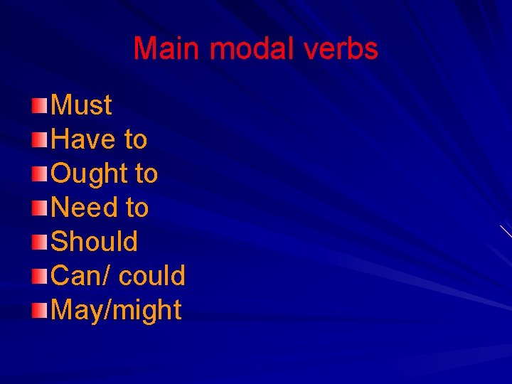 Main modal verbs Must Have to Ought to Need to Should Can/ could May/might Main modal verbs Must Have to Ought to Need to Should Can/ could May/might