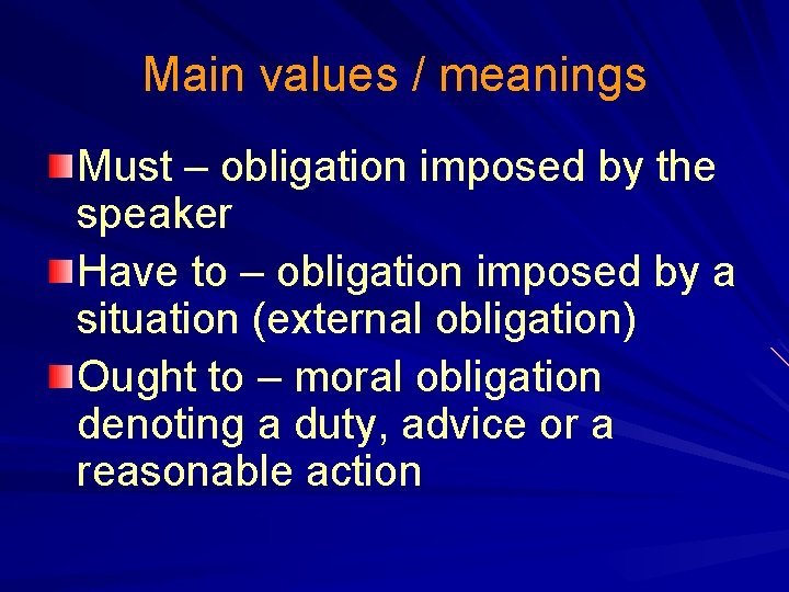 Main values / meanings Must – obligation imposed by the speaker Have to –