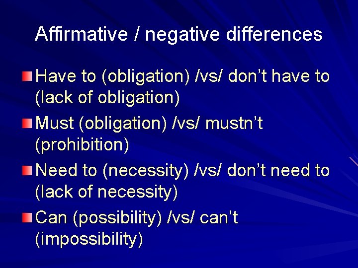Affirmative / negative differences Have to (obligation) /vs/ don’t have to (lack of obligation)