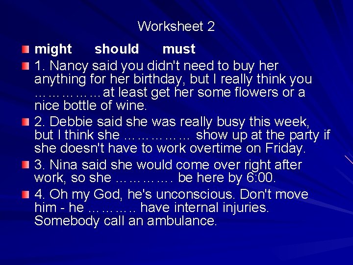 Worksheet 2 might should must 1. Nancy said you didn't need to buy her Worksheet 2 might should must 1. Nancy said you didn't need to buy her