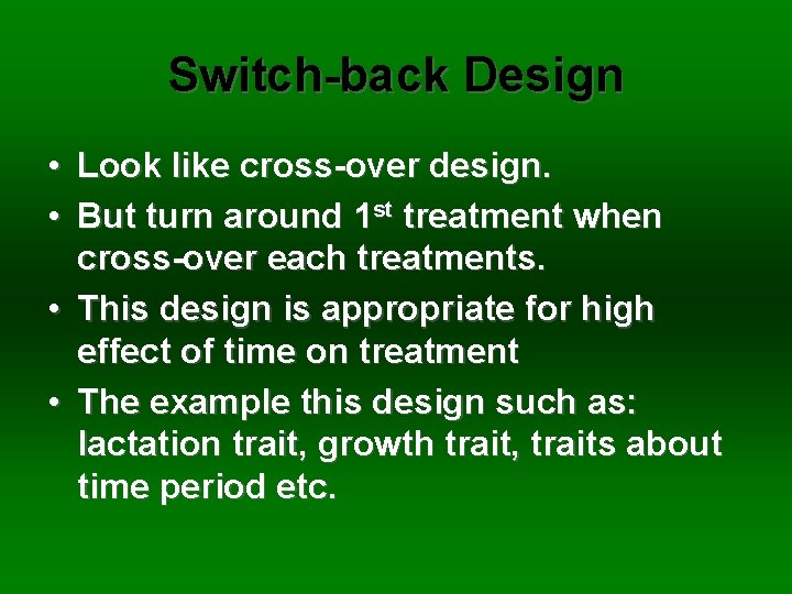 Switch-back Design • Look like cross-over design. • But turn around 1 st treatment