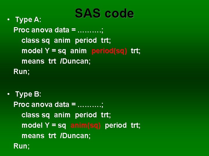 SAS code • Type A: Proc anova data = ………. ; class sq anim