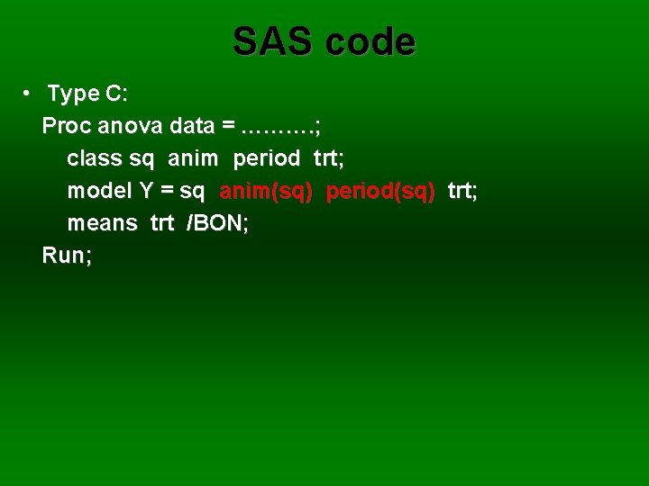 SAS code • Type C: Proc anova data = ………. ; class sq anim