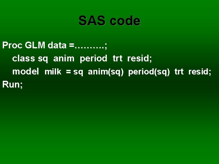 SAS code Proc GLM data =………. ; class sq anim period trt resid; model