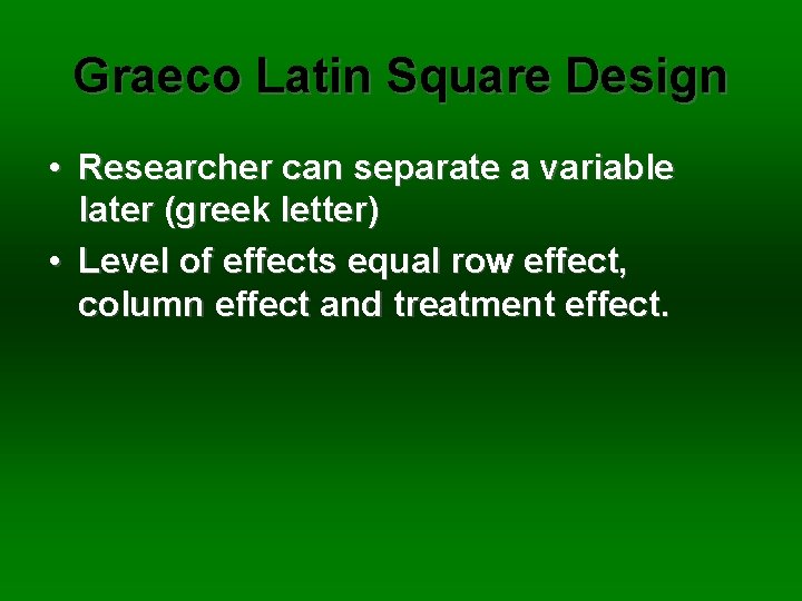 Graeco Latin Square Design • Researcher can separate a variable later (greek letter) •