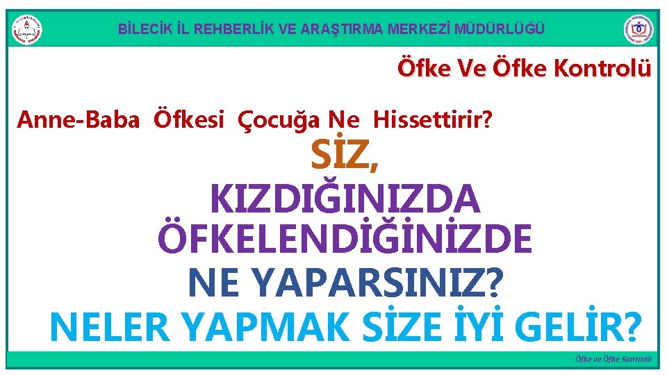 BİLECİK İL REHBERLİK VE ARAŞTIRMA MERKEZİ MÜDÜRLÜĞÜ Öfke Ve Öfke Kontrolü Anne-Baba Öfkesi Çocuğa