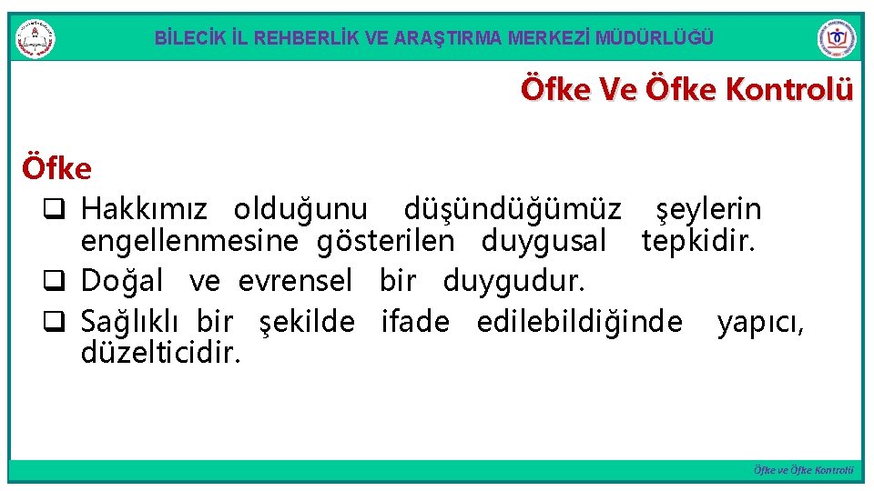 BİLECİK İL REHBERLİK VE ARAŞTIRMA MERKEZİ MÜDÜRLÜĞÜ Öfke Ve Öfke Kontrolü Öfke q Hakkımız