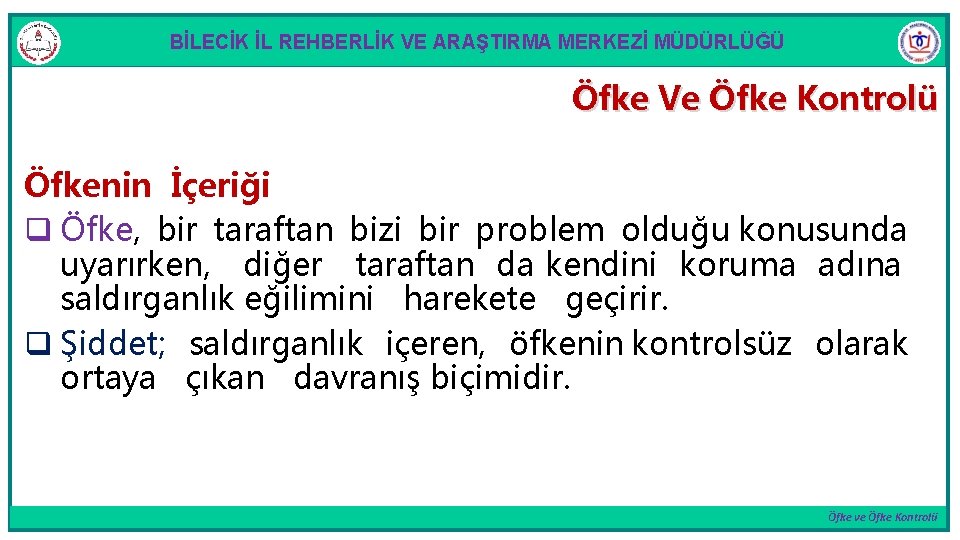 BİLECİK İL REHBERLİK VE ARAŞTIRMA MERKEZİ MÜDÜRLÜĞÜ Öfke Ve Öfke Kontrolü Öfkenin İçeriği q