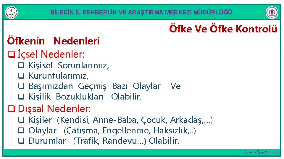 BİLECİK İL REHBERLİK VE ARAŞTIRMA MERKEZİ MÜDÜRLÜĞÜ Öfkenin Nedenleri q İçsel Nedenler: q q