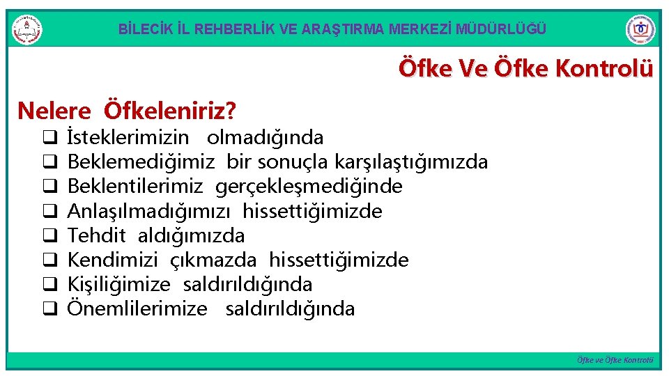 BİLECİK İL REHBERLİK VE ARAŞTIRMA MERKEZİ MÜDÜRLÜĞÜ Öfke Ve Öfke Kontrolü Nelere Öfkeleniriz? q