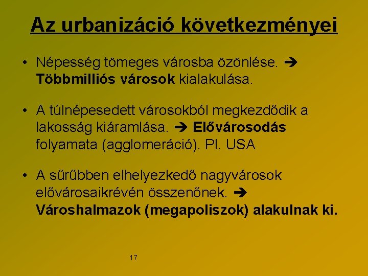 Az urbanizáció következményei • Népesség tömeges városba özönlése. Többmilliós városok kialakulása. • A túlnépesedett