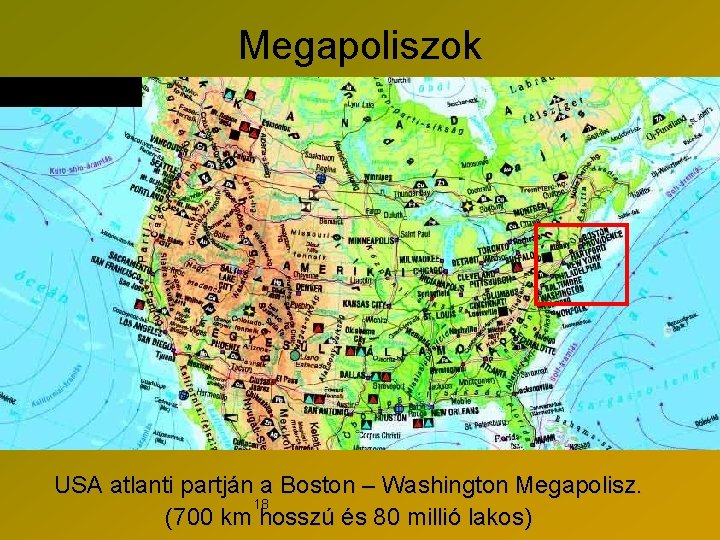 Megapoliszok Atlasz: 92. old. USA atlanti partján a Boston – Washington Megapolisz. 18 (700