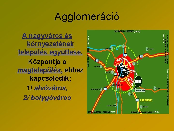 Agglomeráció A nagyváros és környezetének település együttese. Központja a magtelepülés, ehhez kapcsolódik; 1/ alvóváros,