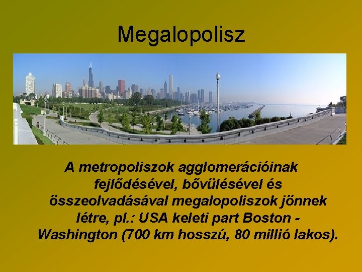 Megalopolisz A metropoliszok agglomerációinak fejlődésével, bővülésével és összeolvadásával megalopoliszok jönnek létre, pl. : USA