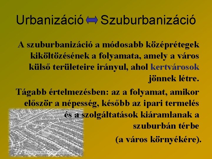 Urbanizáció Szuburbanizáció A szuburbanizáció a módosabb középrétegek kiköltözésének a folyamata, amely a város külső