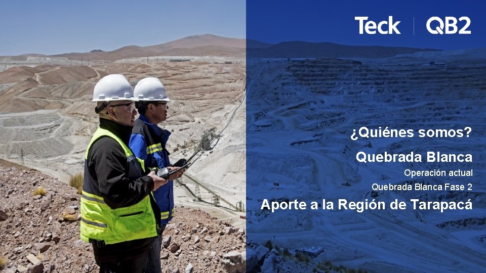 ¿Quiénes somos? Quebrada Blanca Operación actual Quebrada Blanca Fase 2 Aporte a la Región