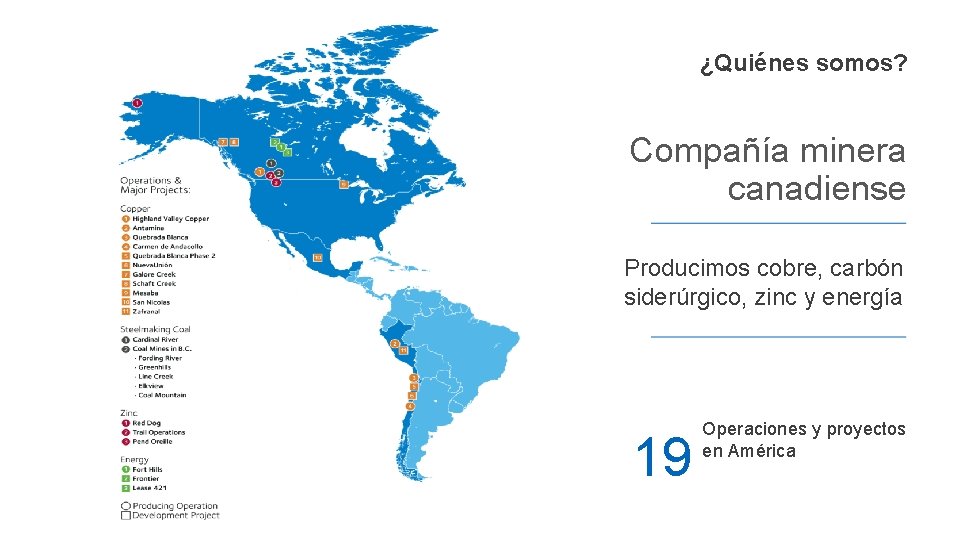 ¿Quiénes somos? Compañía minera canadiense Producimos cobre, carbón siderúrgico, zinc y energía Operaciones y