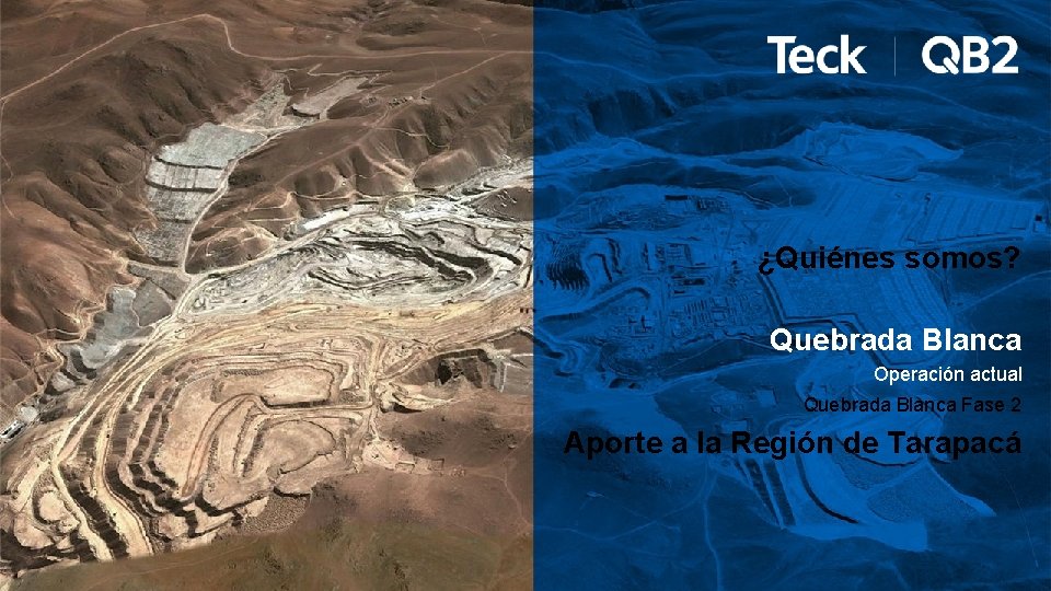 ¿Quiénes somos? Quebrada Blanca Operación actual Quebrada Blanca Fase 2 Aporte a la Región