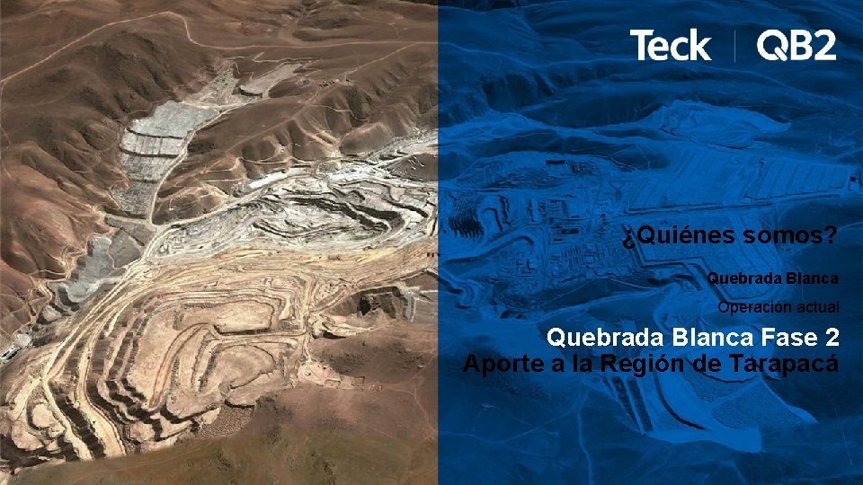 ¿Quiénes somos? Quebrada Blanca Operación actual Quebrada Blanca Fase 2 Aporte a la Región