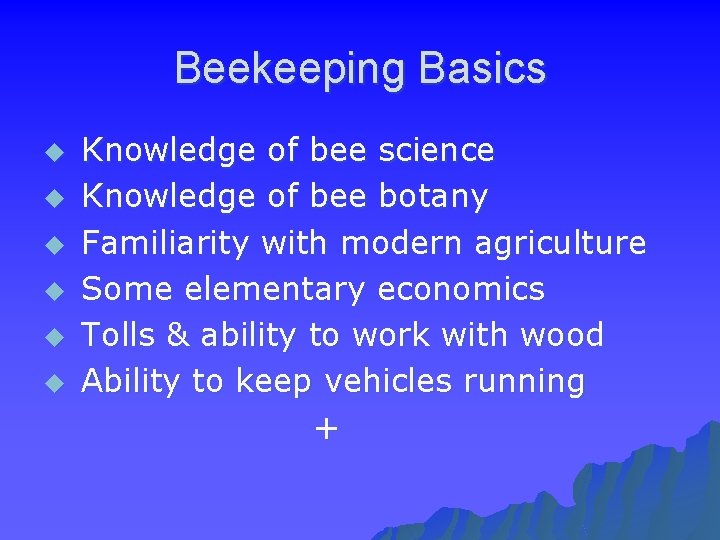 Beekeeping Basics u u u Knowledge of bee science Knowledge of bee botany Familiarity