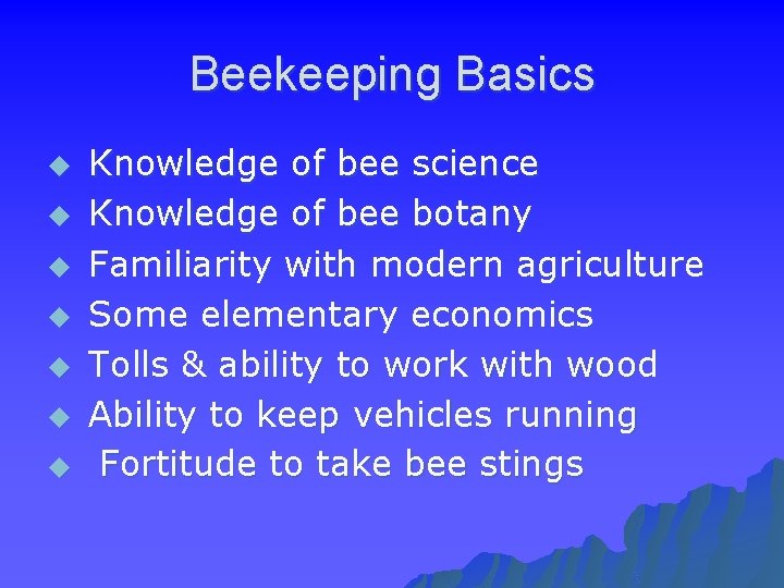 Beekeeping Basics u u u u Knowledge of bee science Knowledge of bee botany