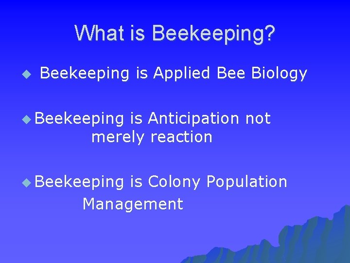 What is Beekeeping? u Beekeeping is Applied Bee Biology u Beekeeping is Anticipation not
