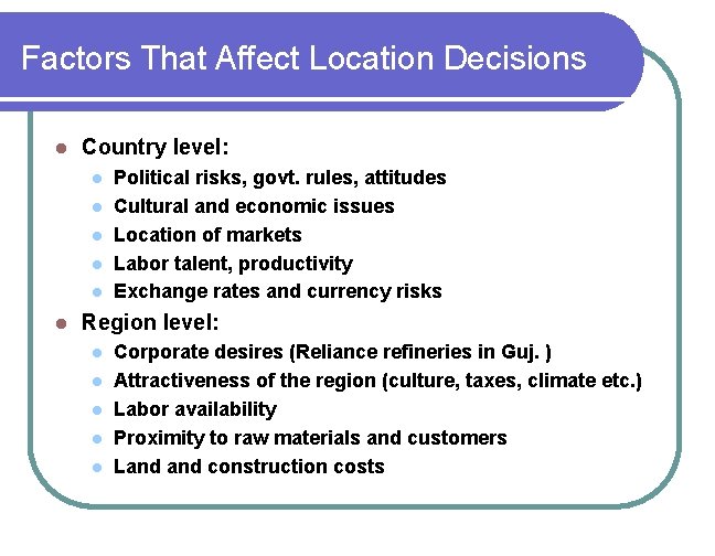 Factors That Affect Location Decisions l Country level: l l l Political risks, govt.