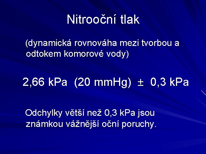 Nitrooční tlak (dynamická rovnováha mezi tvorbou a odtokem komorové vody) 2, 66 k. Pa Nitrooční tlak (dynamická rovnováha mezi tvorbou a odtokem komorové vody) 2, 66 k. Pa