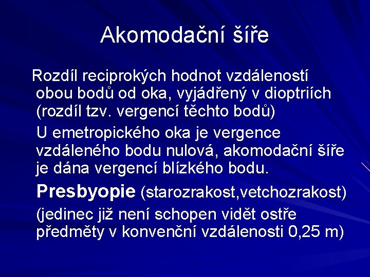 Akomodační šíře Rozdíl reciprokých hodnot vzdáleností obou bodů od oka, vyjádřený v dioptriích (rozdíl Akomodační šíře Rozdíl reciprokých hodnot vzdáleností obou bodů od oka, vyjádřený v dioptriích (rozdíl
