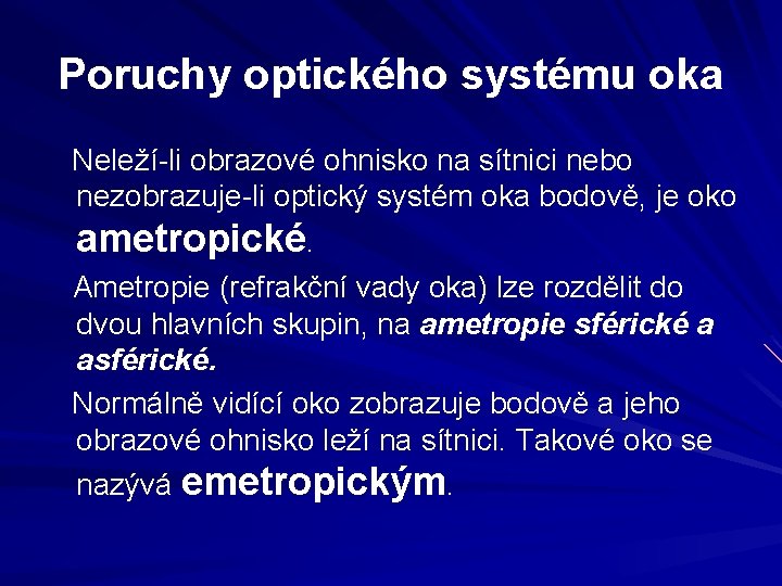 Poruchy optického systému oka Neleží-li obrazové ohnisko na sítnici nebo nezobrazuje-li optický systém oka Poruchy optického systému oka Neleží-li obrazové ohnisko na sítnici nebo nezobrazuje-li optický systém oka