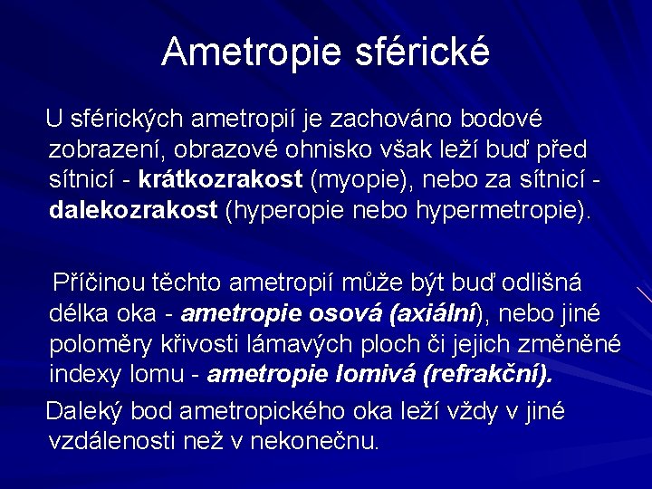 Ametropie sférické U sférických ametropií je zachováno bodové zobrazení, obrazové ohnisko však leží buď Ametropie sférické U sférických ametropií je zachováno bodové zobrazení, obrazové ohnisko však leží buď