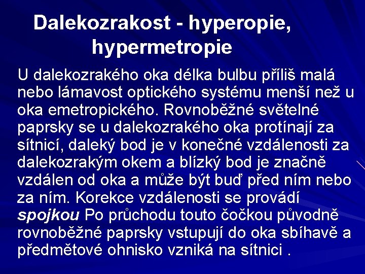 Dalekozrakost - hyperopie, hypermetropie U dalekozrakého oka délka bulbu příliš malá nebo lámavost optického Dalekozrakost - hyperopie, hypermetropie U dalekozrakého oka délka bulbu příliš malá nebo lámavost optického