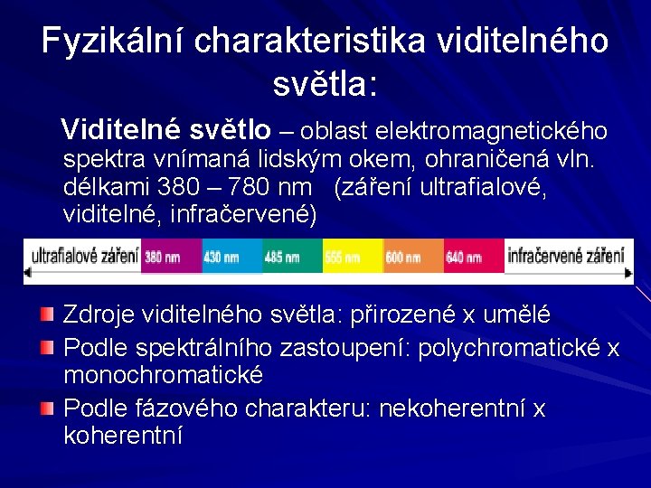 Fyzikální charakteristika viditelného světla: Viditelné světlo – oblast elektromagnetického spektra vnímaná lidským okem, ohraničená Fyzikální charakteristika viditelného světla: Viditelné světlo – oblast elektromagnetického spektra vnímaná lidským okem, ohraničená