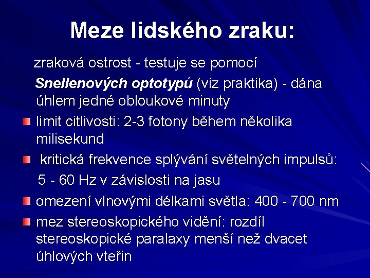 Meze lidského zraku: zraková ostrost - testuje se pomocí Snellenových optotypů (viz praktika) - Meze lidského zraku: zraková ostrost - testuje se pomocí Snellenových optotypů (viz praktika) -