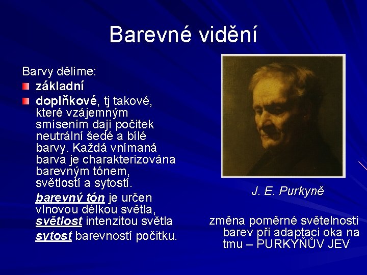 Barevné vidění Barvy dělíme: základní doplňkové, tj takové, které vzájemným smísením dají počitek neutrální Barevné vidění Barvy dělíme: základní doplňkové, tj takové, které vzájemným smísením dají počitek neutrální