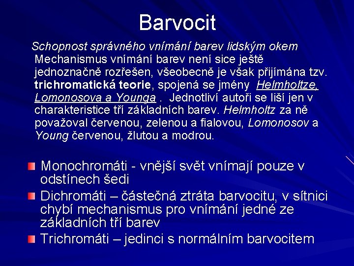 Barvocit Schopnost správného vnímání barev lidským okem Mechanismus vnímání barev není sice ještě jednoznačně Barvocit Schopnost správného vnímání barev lidským okem Mechanismus vnímání barev není sice ještě jednoznačně
