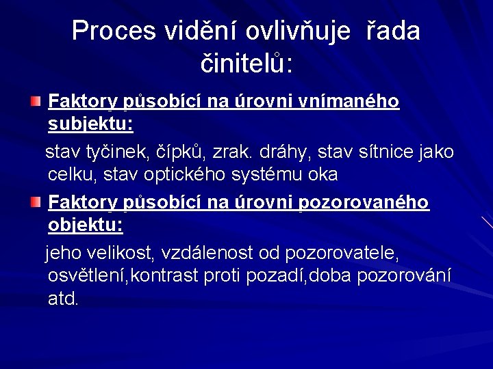 Proces vidění ovlivňuje řada činitelů: Faktory působící na úrovni vnímaného subjektu: stav tyčinek, čípků, Proces vidění ovlivňuje řada činitelů: Faktory působící na úrovni vnímaného subjektu: stav tyčinek, čípků,