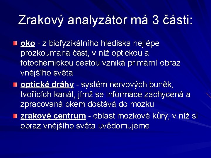 Zrakový analyzátor má 3 části: oko - z biofyzikálního hlediska nejlépe prozkoumaná část, v Zrakový analyzátor má 3 části: oko - z biofyzikálního hlediska nejlépe prozkoumaná část, v