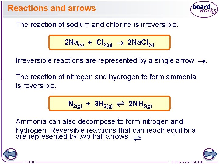Reactions and arrows The reaction of sodium and chlorine is irreversible. 2 Na(s) +