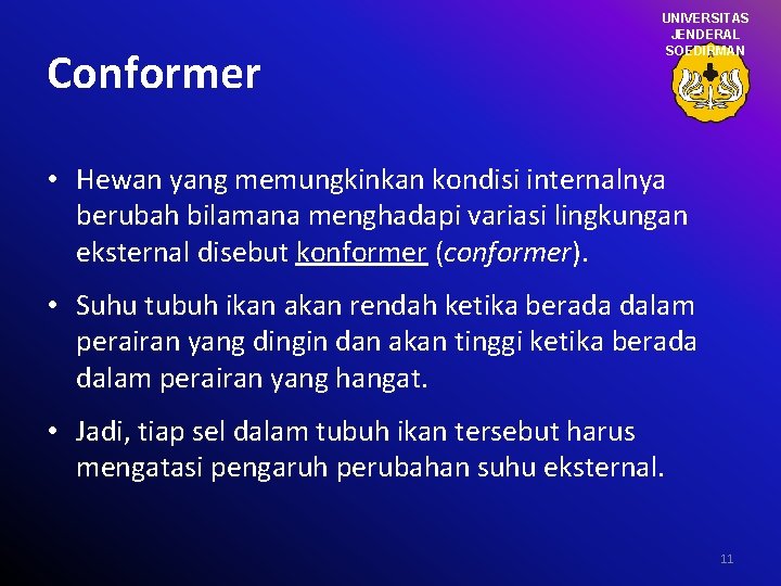 Conformer UNIVERSITAS JENDERAL SOEDIRMAN • Hewan yang memungkinkan kondisi internalnya berubah bilamana menghadapi variasi