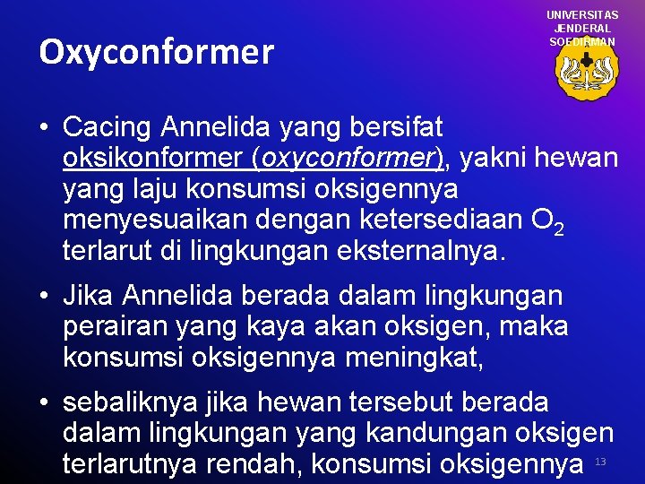 Oxyconformer UNIVERSITAS JENDERAL SOEDIRMAN • Cacing Annelida yang bersifat oksikonformer (oxyconformer), yakni hewan yang