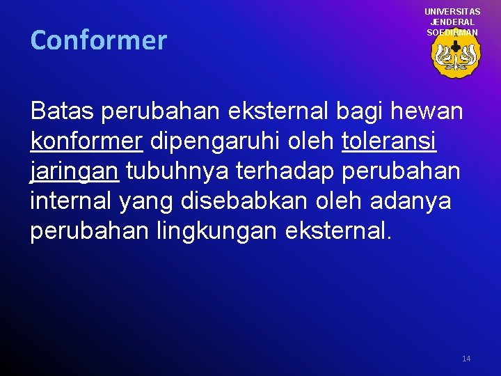 Conformer UNIVERSITAS JENDERAL SOEDIRMAN Batas perubahan eksternal bagi hewan konformer dipengaruhi oleh toleransi jaringan