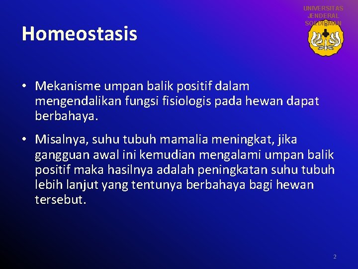 Homeostasis UNIVERSITAS JENDERAL SOEDIRMAN • Mekanisme umpan balik positif dalam mengendalikan fungsi fisiologis pada