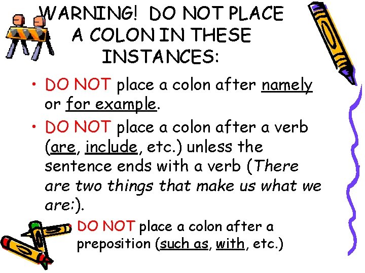 WARNING! DO NOT PLACE A COLON IN THESE INSTANCES: • DO NOT place a