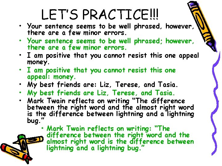 LET’S PRACTICE!!! • Your sentence seems to be well phrased, however, there a few