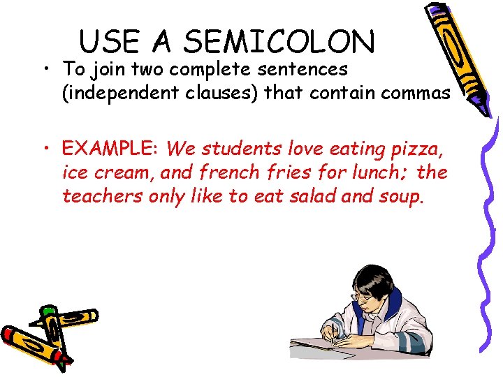 USE A SEMICOLON • To join two complete sentences (independent clauses) that contain commas